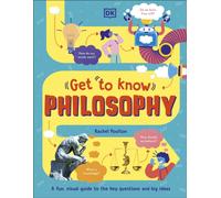 Get To Know: Philosophy : A Fun, Visual Guide to the Key Questions and Big Ideas