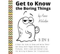 Get to Know the Boring Things: A Book for Kids to Draw and Write Their Own Story With Pages Without Pictures and No Words | Dotted Lines & Spaces for Illustrations (Jolly Good Boring Things)