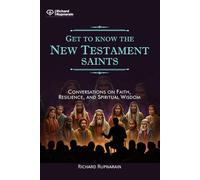 Get to Know the New Testament Saints: Conversations on Faith, Resilience, and Spiritual Wisdom
