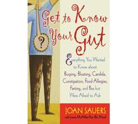 Get to Know Your Gut : Everything You Wanted to Know about Burping, Bloating, Candida, Constipation, Food Allergies, Farting, and Poo