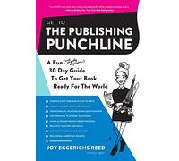 Get to the Publishing Punchline: A Fun (and Slightly Aggressive) 30 Day Guide to Get Your Book Ready for the World