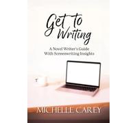 Get to Writing: A Novel Writer’s Guide With Screenwriting Insights