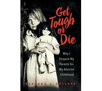 Get Tough or Die: Why I Forgave My Parents for My Abusive Childhood