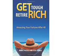 Get Tough Retire Rich: Amassing Your Future After 40