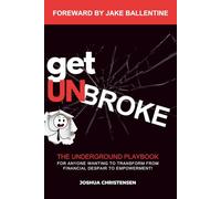 Get Unbroke: The Underground Playbook for Anyone Wanting to Transform From Financial Despair to Empowerment