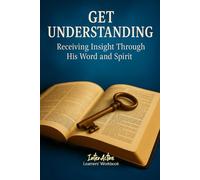 GET UNDERSTANDING - Receiving Insight Through His Word and Spirit: Interactive Bible Learning - Learners' Workbook