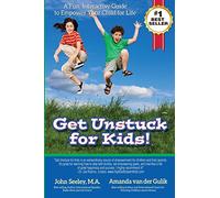 Get Unstuck for Kids!: A Fun, Interactive Guide to Empower Your Child for Life