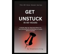 Get Unstuck In 48-Hours: A Simple, Step-by-Step Reset When You Feel Overwhelmed, Unmotivated, or Unsure What to Do Next (The 48-Hour Reset Series)