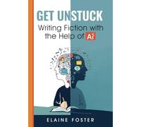 Get Unstuck: Writing Fiction with the Help of AI