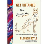 Get Untamed: The Journal (How to Quit Pleasing and Start Living)