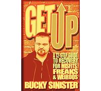 Get Up: A 12-Step Guide to Recovery for Misfits, Freaks, and Weirdos (Addiction Recovery and Al-Anon Self-Help Book)