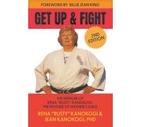 Get Up and Fight: The Memoir of Rena "Rusty" Kanokogi, The Mother of Women's Judo.