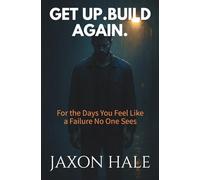 Get Up. Build Again.: For the Days You Feel Like a Failure No One Sees (Still Becoming: Self-Help for Men Who Hate Self-Help)
