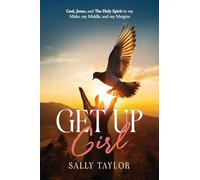 Get Up Girl: God, Jesus, and The Holy Spirit in my Midst, my Middle, and my Margins