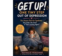GET UP!: One Tiny Step Out of Depression: The Human Burrito Syndrome - Stay Under the Covers or Start Existing Again? (Funny & Unfiltered Survival Guides)