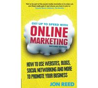 Get Up to Speed with Online Marketing: How to Use Websites, Blogs, Social Networking and More to Promote Your Business