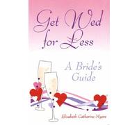 Get Wed for Less: A Bride's Guide