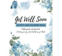 Get Well Soon Activity and Coloring Book: A Therapeutic Activity Book to Bring You Joy and Comfort As You Heal, 100 pages, 8.5 x 11 inches