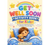 Get Well Soon Activity Book for Kids: Fun, Easy & Comforting Activities to Brighten Recovery Days