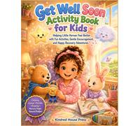 GET WELL SOON ACTIVITY BOOK FOR KIDS: Helping Little Heroes Feel Better with Fun Activities, Gentle Encouragement, and Happy Recovery Adventures