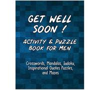 Get Well Soon! Activity & Puzzle Book for Men: Crosswords, Mandalas, Sudoku, Inspirational Quotes Puzzles and Mazes , 110 pages (Get Well Soon Adult Activity Books)