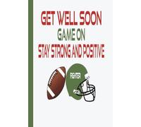 Get Well Soon - Game On - Stay Strong and Positive: Football Player Journal