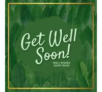 Get Well Soon! Well Wishes Guest Book | Green Nature Theme: Visitor Message Book for Sick Loved One Recovering in Hospital, Home, Nursing Home