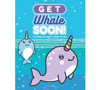 Get Whale Soon Coloring and Activity Book for Kids: Get Well Soon Gift for Boys and Girls Age 6-8 with Fun Coloring Pages, Mazes, Word Searches, Jokes and More!