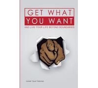 Get What You Want: And Live Your Life Beyond Boundaries