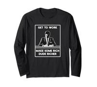 Get Work Make Rich Dude Richer Employment Anti Capitalist Long Sleeve T-Shirt