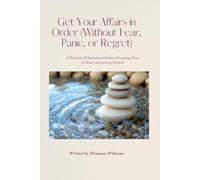 Get Your Affairs In Order (Without Fear, Panic or Regret)