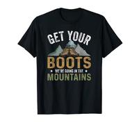 Get Your Boots We're Going In The Mountains Adventures T-Shirt