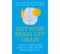 Get Your Brain off Grain: How a gluten-free diet could improve your mental and neurological health