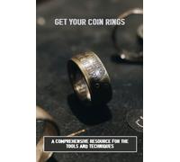 Get Your Coin Rings: A Comprehensive Resource For The Tools And Techniques