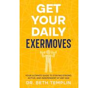 GET YOUR DAILY EXERMOVES®: YOUR ULTIMATE GUIDE TO STAYING STRONG, ACTIVE, AND INDEPENDENT AT ANY AGE