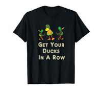 Get Your Ducks in a Row T-Shirt