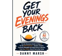 Get Your Evenings Back: The No-Nonsense Guide to Using AI for the Self-Employed - Quotes, Invoices, Customer Messages and Admin Done in Minutes, From Your Phone, Even If You’re Not Techy