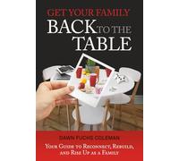 Get Your Family Back to the Table: Your Guide to Reconnect, Rebuild, and Rise Up as a Family