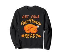 Get Your Fat Pants Ready Fall Turkey Thanksgiving Dinner Sweatshirt