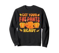 Get Your Fat Pants Ready Funny Thanksgiving Day Turkey Food Sweatshirt