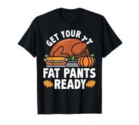 Get Your Fat Pants Ready Funny Thanksgiving Men Women Kids T-Shirt