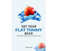 GET YOUR FLAT TUMMY BACK: Eight Weeks Meal Plan To Get Back In Shape