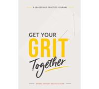 Get Your GRIT Together: Where Insight Meets Action (Lead With GRIT)