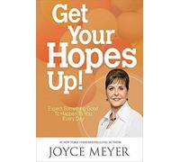 Get Your Hopes Up!: Expect Something Good to Happen to You Every Day by Joyce Meyer (2016-04-12)