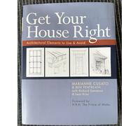 Get Your House Right: Architectural Elements to Use and Avoid - An Illustrated Guide to Traditional Design