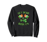 Get Your Irish On Green Clovers Irish Flags St Patrick's Day Sweatshirt