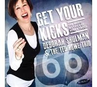 Deborah Shulman - Get Your Kicks: The Music & Lyrics of Bobby Troup