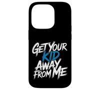 Get Your Kid Away From Me Anti-Child Sarcasm - Case for iPhone 14 Pro