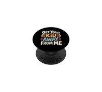 Get Your Kid Away From Me Anti-Child Sarcasm - PopSockets Adhesive PopGrip