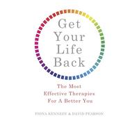 Get Your Life Back: The Most Effective Therapies For A Better You